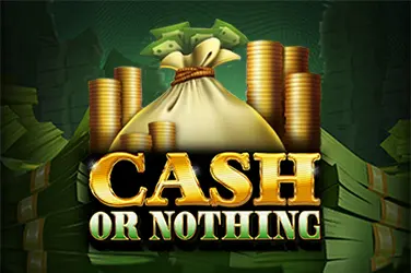 Cash Or Nothing